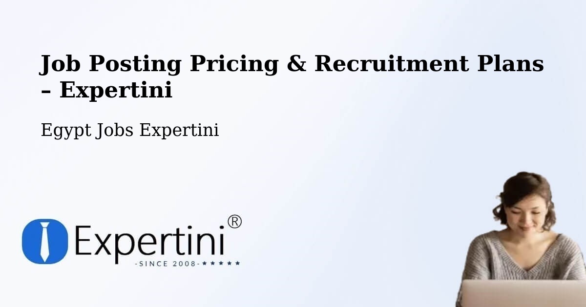 Job Posting Pricing & Recruitment Plans – Al Bājūr - Al Bājūr, Egypt Jobs Expertini